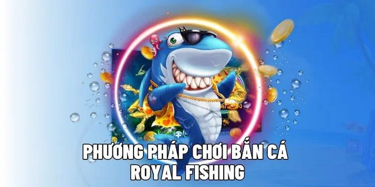 Cách Chơi Bắn Cá Royal Fishing Tại Z8Bet Rinh Thưởng Cực Đã
